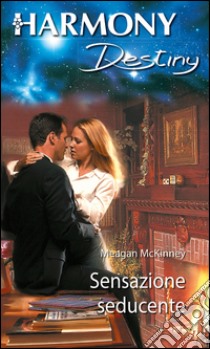 Sensazione seducente: Harmony Destiny. E-book. Formato EPUB ebook di Meagan Mckinney