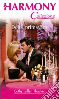 Dolce primavera: Harmony Collezione. E-book. Formato EPUB ebook di Cathy Gillen Thacker