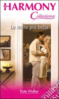 La notte più bella: Harmony Collezione. E-book. Formato EPUB ebook di Kate Walker