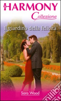 Il giardino della felicità: Harmony Collezione. E-book. Formato EPUB ebook di Sara Wood