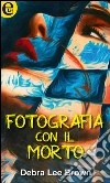 Fotografia con il morto. E-book. Formato EPUB ebook di Debralee Brown