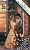 La donna venuta dal mare: I Grandi Romanzi Storici. E-book. Formato EPUB ebook di Margo Maguire