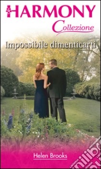 Impossibile dimenticarti: Harmony Collezione. E-book. Formato EPUB ebook di Helen Brooks