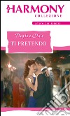 Ti pretendo: Harmony Collezione. E-book. Formato EPUB ebook