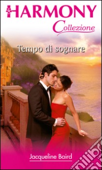 Tempo di sognare: Harmony Collezione. E-book. Formato EPUB ebook di Jacqueline Baird