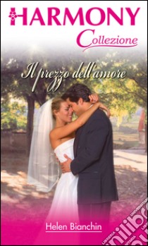 Il prezzo dell'amore: Harmony Collezione. E-book. Formato EPUB ebook di Helen Bianchin