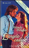 L'angelo caduto: I Grandi Romanzi Storici. E-book. Formato EPUB ebook di Wendy Douglas
