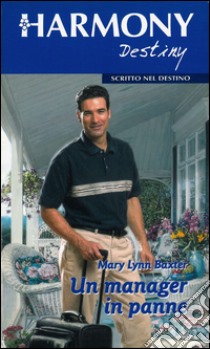 Un manager in panne: Harmony Destiny. E-book. Formato EPUB ebook di Mary Lynn Baxter