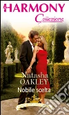 Nobile scelta. E-book. Formato EPUB ebook di Natasha Oakley