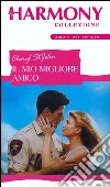 Il mio migliore amico: Harmony Collezione. E-book. Formato EPUB ebook