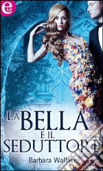 La bella e il seduttore: eLit. E-book. Formato EPUB ebook