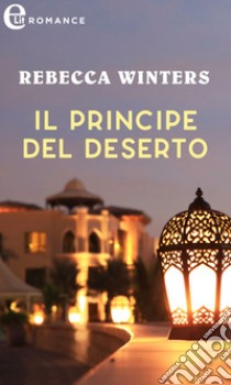 Il principe del deserto: eLit. E-book. Formato EPUB ebook di Rebecca Winters