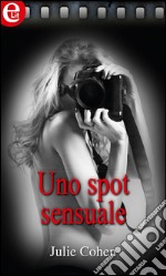 Uno spot sensuale: eLit. E-book. Formato EPUB ebook