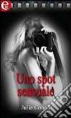 Uno spot sensuale: eLit. E-book. Formato EPUB ebook di Julie Cohen