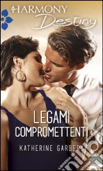 Legami compromettenti: Harmony Destiny. E-book. Formato EPUB ebook