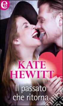 Il passato che ritorna: eLit. E-book. Formato EPUB ebook di Kate Hewitt