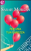 Per una tua carezza (eLit). E-book. Formato EPUB ebook di Sarah Morgan