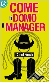Come ti domo il manager. E-book. Formato EPUB ebook di Carol Finch