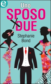 Uno sposo per due: eLit. E-book. Formato EPUB ebook di Stephanie Bond