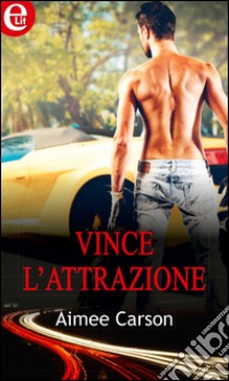 Vince l'attrazione: eLit. E-book. Formato EPUB ebook di Aimee Carson