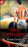 Vince l'attrazione: eLit. E-book. Formato EPUB ebook di Aimee Carson