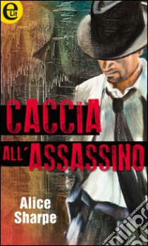 Caccia all'assassino: eLit. E-book. Formato EPUB ebook di Alice Sharpe