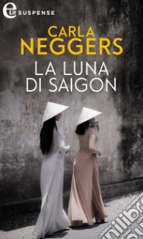 La luna di Saigon (eLit): eLit. E-book. Formato EPUB ebook di Carla Neggers