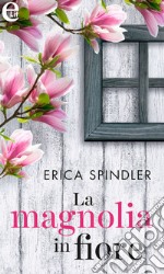 La magnolia in fiore (eLit): eLit. E-book. Formato EPUB ebook