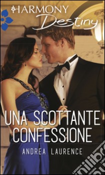 Una scottante confessione: Harmony Destiny. E-book. Formato EPUB ebook di Andrea Laurence