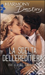 La scelta dell'ereditiera: Harmony Destiny. E-book. Formato EPUB ebook