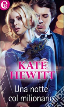 Una notte col milionario: eLit. E-book. Formato EPUB ebook di Kate Hewitt