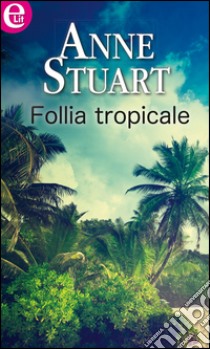 Follia tropicale: eLit. E-book. Formato EPUB ebook di Anne Stuart