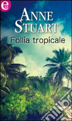 Follia tropicale: eLit. E-book. Formato EPUB ebook