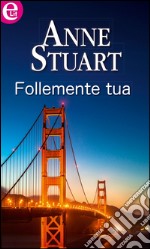 Follemente tua: eLit. E-book. Formato EPUB ebook