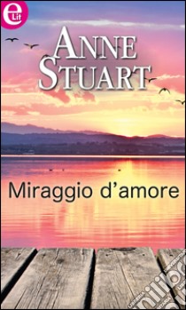 Miraggio d'amore: eLit. E-book. Formato EPUB ebook di Anne Stuart