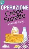 Operazione Crepe Suzette. E-book. Formato EPUB ebook di Jennifer Mckinlay