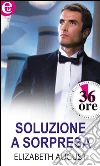 Soluzione a sorpresa. E-book. Formato EPUB ebook di Elizabeth August