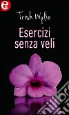 Esercizi senza veli: eLit. E-book. Formato EPUB ebook di Trish Wylie