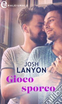 Gioco sporco (eLit): eLit. E-book. Formato EPUB ebook di Josh Lanyon