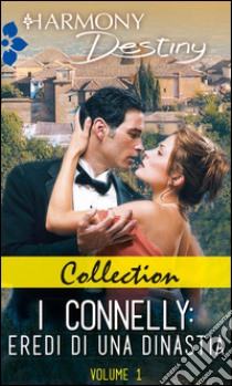 Collection - I Connelly: eredi di una dinastia 1: Harmony Destiny. E-book. Formato EPUB ebook di AA.VV.