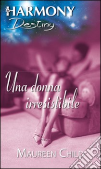 Una donna irresistibile: Harmony Destiny. E-book. Formato EPUB ebook di Maureen Child