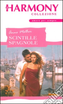 Scintille spagnole: Harmony Collezione. E-book. Formato EPUB ebook di Anne Mather