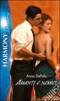 Amanti e nemici: Harmony Destiny. E-book. Formato EPUB ebook di Anna DePalo