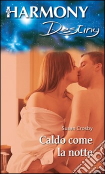 Caldo come la notte: Harmony Destiny. E-book. Formato EPUB ebook di Susan Crosby