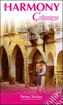 Dalla Spagna con amore: Harmony Collezione. E-book. Formato EPUB ebook di Penny Jordan