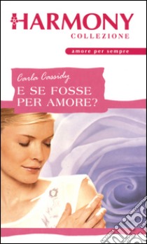 E se fosse per amore?: Harmony Collezione. E-book. Formato EPUB ebook di Carla Cassidy