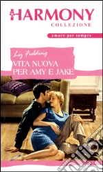 Vita nuova per Amy e Jake: Harmony Collezione. E-book. Formato EPUB ebook