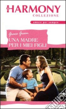 Una madre per i miei figli: Harmony Collezione. E-book. Formato EPUB ebook di Grace Green