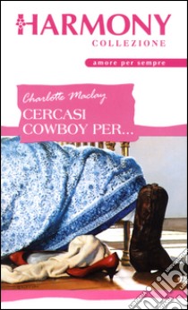 Cercasi cowboy per...: Harmony Collezione. E-book. Formato EPUB ebook di Charlotte Maclay