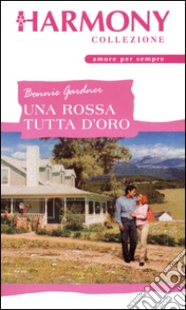 Una rossa tutta d'oro: Harmony Collezione. E-book. Formato EPUB ebook di Bonnie Gardner